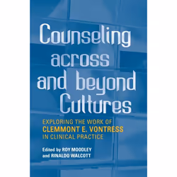 ISBN Counseling Across and Beyond Cultures: Exploring the Work of Clemmont E. Vontress in Clinical Practice, Anglais, 304 pag ...