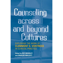 ISBN Counseling Across and Beyond Cultures: Exploring the Work of Clemmont E. Vontress in Clinical Practice