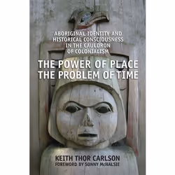 ISBN The Power of Place, the Problem of Time: Aboriginal Identity and Historical Consciousness in the Cauldron of Colonialism ...
