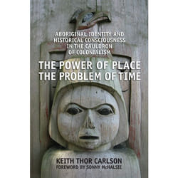 ISBN The Power of Place, the Problem of Time: Aboriginal Identity and Historical Consciousness in the Cauldron of Colonialism