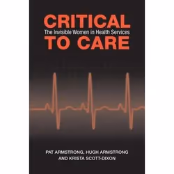 ISBN Critical To Care: The Invisible Women in Health Services, Anglais, 176 pages