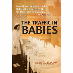 ISBN The Traffic in Babies: Cross-Border Adoption and Baby-Selling between the United States and Canada, 1930-1972, Anglais, ...