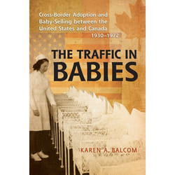 ISBN The Traffic in Babies: Cross-Border Adoption and Baby-Selling between the United States and Canada, 1930-1972 livre Anglais 448 pages