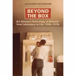 ISBN Beyond the Box: B.F. Skinner's Technology of Behaviour from Laboratory to Life, 1950s-1970s, Anglais, 224 pages
