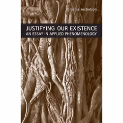 ISBN Justifying Our Existence: An Essay in Applied Phenomenology, Anglais, 208 pages