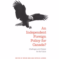ISBN An Independent Foreign Policy for Canada?: Challenges and Choices for the Future, Anglais, 224 pages