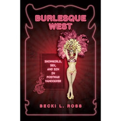 ISBN Burlesque West: Showgirls, Sex, and Sin in Postwar Vancouver