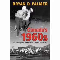ISBN Canada's 1960s: The Ironies of Identity in a Rebellious Era, Anglais, 480 pages