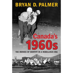 ISBN Canada's 1960s: The Ironies of Identity in a Rebellious Era