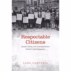 ISBN Respectable Citizens: Gender, Family, and Unemployment in Ontario's Great Depression, Anglais, 304 pages