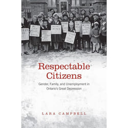 ISBN Respectable Citizens: Gender, Family, and Unemployment in Ontario's Great Depression