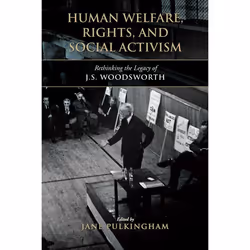 ISBN Human Welfare, Rights, and Social Activism: Rethinking the Legacy of J.S. Woodsworth, Anglais, 304 pages
