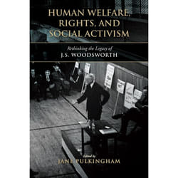 ISBN Human Welfare, Rights, and Social Activism: Rethinking the Legacy of J.S. Woodsworth