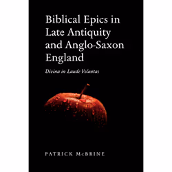ISBN Biblical Epics in Late Antiquity and Anglo-Saxon England: Divina in Laude Voluntas, Anglais, 400 pages