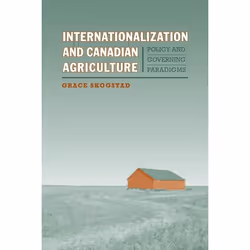 ISBN Internationalization and Canadian Agriculture: Policy and Governing Paradigms, Anglais, 352 pages