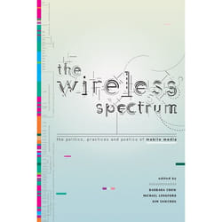 ISBN The Wireless Spectrum: The Politics, Practices, and Poetics of Mobile Media