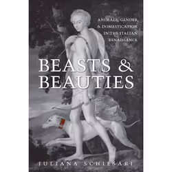 ISBN Beasts and Beauties: Animals, Gender, and Domestication in the Italian Renaissance, Anglais, 176 pages