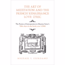 ISBN The Art of Meditation and the French Renaissance Love Lyric: The Poetics of Introspection in Maurice Scève's Délie, obje ...