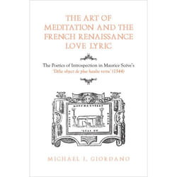 ISBN The Art of Meditation and the French Renaissance Love Lyric: The Poetics of Introspection in Maurice Scève's Délie, objet de plus haulte vertu (1544)