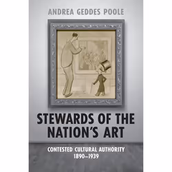 ISBN Stewards of the Nation's Art: Contested Cultural Authority 1890-1939, Anglais, 368 pages