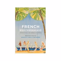 ISBN French Mediterraneans: Transnational and Imperial Histories (France Overseas: Studies in Empire and, politique, Anglais, ...