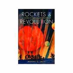 ISBN Rockets and Revolution: A Cultural History of Early Spaceflight, histoire, Anglais, Couverture rigide, 448 pages