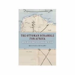 ISBN Ottoman Scramble for Africa: Empire and Diplomacy in the Sahara and the Hijaz, histoire, Anglais, Couverture rigide, 219 ...