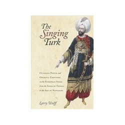 ISBN Singing Turk: Ottoman Power and Operatic Emotions on the European Stage from the Siege of Vienna to livre histoire Anglais Couverture rigide