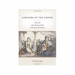 ISBN Partners of the Empire: The Crisis of the Ottoman Order in the Age of Revolutions, histoire, Anglais, Couverture rigide, ...