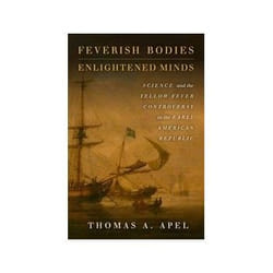 ISBN Feverish Bodies, Enlightened Minds: Science and the Yellow Fever Controversy in the Early American livre histoire Anglais Couverture rigide