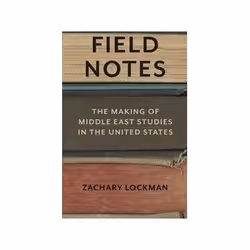 ISBN Field Notes: The Making of Middle East Studies in the United States, histoire, Anglais, 392 pages