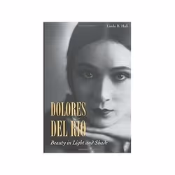 ISBN Dolores del Río: Beauty in Light and Shade, histoire, Anglais, 376 pages