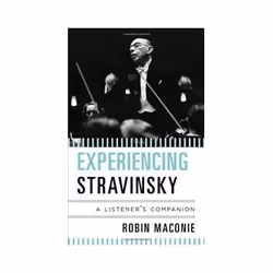 ISBN Experiencing Stravinsky: A Listener's Companion, Musique, Anglais, Couverture rigide