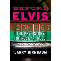 Before Elvis: The Prehistory Of Rock 'N' Roll (Paperback)