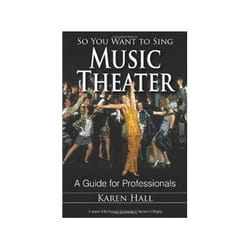 So You Want to Sing Music Theater Karen Hall