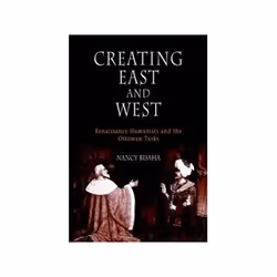 ISBN Creating East and West: Renaissance Humanists and the Ottoman Turks, politique, Anglais, Couverture rigide, 312 pages
