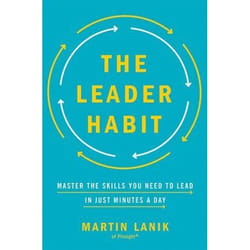 The Leader Habit Master the Skills You Need to Leadin Just Minutes a Day by Martin Lanik