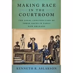ISBN Making Race in the Courtroom : The Legal Construction of Three Races in New Orleans, 1791 1812, histoire, Anglais, Couve ...