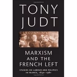 ISBN Marxism and the French Left : Studies on Labour and Politics in France, 1830-1981, histoire, Anglais, Livre broché, 347 ...