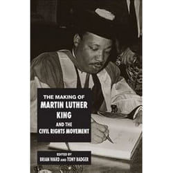 The Making of Martin Luther King and the Civil Rights Movement