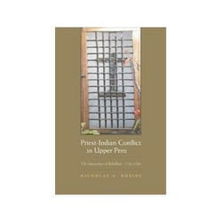 ISBN Priest-Indian Conflict in Upper Peru: The Generation of Rebellion 1750-1780 livre politique Anglais