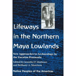 UBC Press Lifeways in the Northern Maya Lowlands, Couverture rigide, 272 pages
