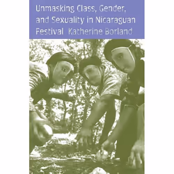 UBC Press Unmasking Class, Gender, and Sexuality in Nicaraguan Festival, Couverture rigide, 248 pages