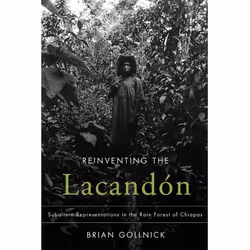 UBC Press Reinventing the Lacandón, Couverture rigide, 240 pages