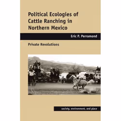 UBC Press Political Ecologies of Cattle Ranching in Northern Mexico, Couverture rigide, 288 pages