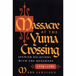 UBC Press Massacre at the Yuma Crossing, Livre broché, 220 pages