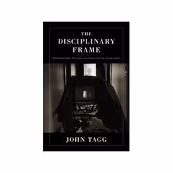 ISBN Disciplinary Frame: Photographic Truths and the Capture of Meaning, Photographie, Anglais, 392 pages
