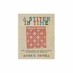 ISBN Stitch in Time: The Needlework of Aging Women in Antebellum America, Art & design, Anglais, Livre broché, 312 pages