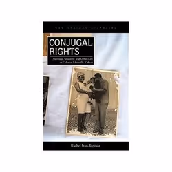 ISBN Conjugal Rights: Marriage, Sexuality, and Urban Life in Colonial Libreville, Gabon, histoire, Anglais, 336 pages