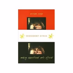 ISBN Dissident Syria: Making Oppositional Arts Official, politique, Anglais, 208 pages